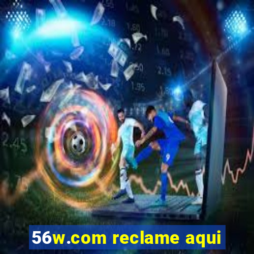 56w.com reclame aqui